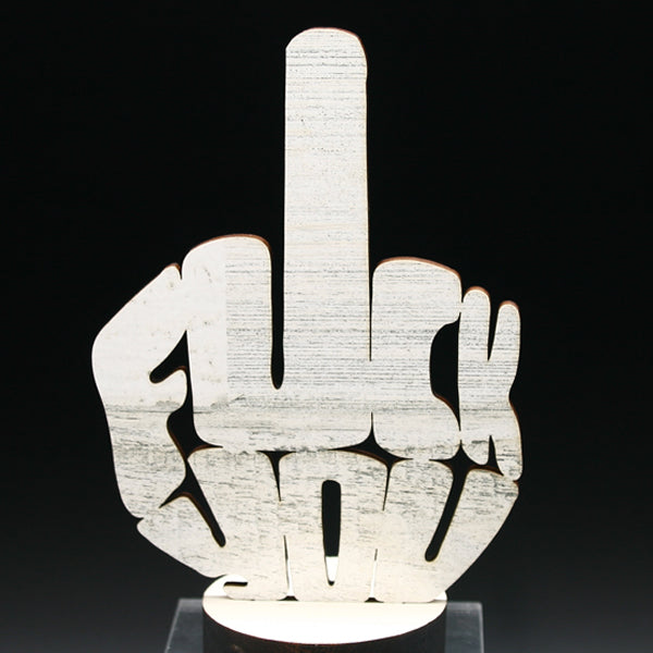 Desk Sign - 6" x 4" - Fuck You - White Wash - Bold Statement Decor