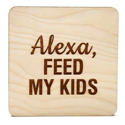 Alexa Feed the Kid Baltic Birch Drink Coaster 3.5"
