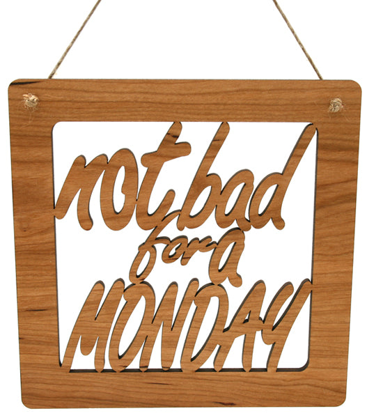 Not Bad for a Monday Cherry Wood Sign - 7.25" Motivational Office Decor - Positive Quote Wall Art
